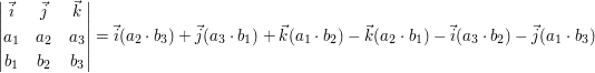 $ \vmat{ \vec{i} & \vec{j} & \vec{k} \\ a_{1} & a_{2} & a_{3} \\ b_{1} & b_{2} & b_{3}} = \vec{i}(a_{2}\cdot{}b_{3})+\vec{j}(a_{3}\cdot{}b_{1})+\vec{k}(a_{1}\cdot{}b_{2})-\vec{k}(a_{2}\cdot{}b_{1})-\vec{i}(a_{3}\cdot{}b_{2})-\vec{j}(a_{1}\cdot{}b_{3}) $ $ \vmat{ \vec{i} & \vec{j} & \vec{k} \\ a_{1} & a_{2} & a_{3} \\ b_{1} & b_{2} & b_{3}} = \vec{i}(a_{2}\cdot{}b_{3})+\vec{j}(a_{3}\cdot{}b_{1})+\vec{k}(a_{1}\cdot{}b_{2})-\vec{k}(a_{2}\cdot{}b_{1})-\vec{i}(a_{3}\cdot{}b_{2})-\vec{j}(a_{1}\cdot{}b_{3}) $