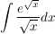 $ \int \bruch{e^{\sqrt x}}{\sqrt x}dx $ $ \int \bruch{e^{\sqrt x}}{\sqrt x}dx $